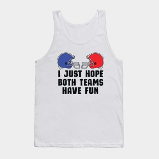 Funny Halftime Show Team Spirit Gift - I Just Hope Both Teams Have Fun - Humor Super Bowl Championship Saying Tank Top